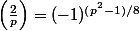 \left(\frac{2}{p}\right)=(-1)^{(p^2-1)/8}