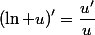 \left(\ln u\right)'=\dfrac{u'}{u}