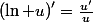 \left(\ln u\right)'=\frac{u'}{u}