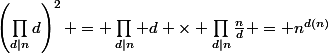 \left(\prod_{d|n}d\right)^2 = \prod_{d|n} d \times \prod_{d|n}\frac{n}{d} = n^{d(n)}