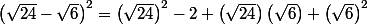 \left(\sqrt{24}-\sqrt{6}\right)^{2}=\left(\sqrt{24}\right)^{2}-2 \left(\sqrt{24}\right)\left(\sqrt{6}\right)+\left(\sqrt{6}\right)^{2}