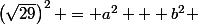 \left(\sqrt{29}\right)^2 = a^2 + b^2 