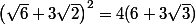 \left(\sqrt{6}+3\sqrt{2}\right)^2=4(6+3\sqrt{3})