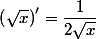 \left(\sqrt{x}\right)'=\dfrac{1}{2\sqrt{x}}