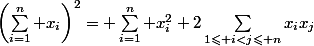 \left(\sum_{i=1}^n x_i\right)^2= \sum_{i=1}^n x_i^2+2\sum_{1\leqslant i<j\leqslant n}x_ix_j