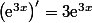 \left(\text{e}^{3x}\right)'=3\text{e}^{3x}