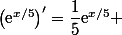 &nbsp;&nbsp;\left(\text{e}^{x/5}\right)'=\dfrac{1}{5}\text{e}^{x/5} 