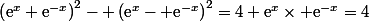 \left(\text{e}^x+\text{e}^{-x}\right)^2- \left(\text{e}^x- \text{e}^{-x}\right)^2=4 \text{e}^x\times \text{e}^{-x}=4