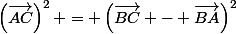\left(\vec{AC}\right)^2 = \left(\vec{BC} - \vec{BA}\right)^2