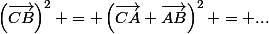 \left(\vec{CB}\right)^2 = \left(\vec{CA}+\vec{AB}\right)^2 = ...