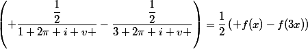 \left( \dfrac{\dfrac{1}{2}}{1+2\pi i v }-\dfrac{\dfrac{1}{2}}{3+2\pi i v }\right)=\dfrac{1}{2}\left( f(x)-f(3x)\right)