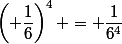 \left( \dfrac{1}{6}\right)^4 = \dfrac{1}{6^4}