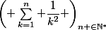 \left( \displaystyle\sum_{k=1}^n \dfrac{1}{k^2} \right)_{n \in\N^{*}}