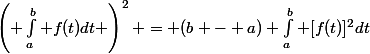 \left( \int_a^b f(t)dt \right)^2 = (b - a) \int_a^b [f(t)]^2dt