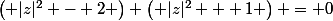 \left( |z|^2 - 2 \right) \left( |z|^2 + 1 \right) = 0