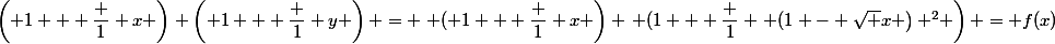 \left( 1 + \dfrac 1 x \right) \left( 1 + \dfrac 1 y \right) = \left ( 1 + \dfrac 1 x \right) \left (1 + \dfrac 1 {\left (1 - \sqrt x \right) ^2} \right) = f(x)
