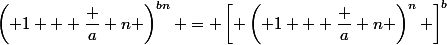 \left( 1 + \dfrac a n \right)^{bn} = \left[ \left( 1 + \dfrac a n \right)^n \right]^b