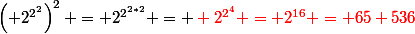 \left( 2^{2^{2}}\right)^2 = 2^{2^{2*2}} = \color{red} 2^{2^{4}} = 2^{16} = 65 536