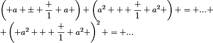 \left( a \pm \dfrac 1 a \right) \left(a^2 + \dfrac 1 {a^2} \right) = ...
 \\ \left( a^2 + \dfrac 1 {a^2} \right)^2 = ...