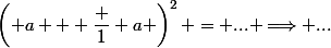 \left( a + \dfrac 1 a \right)^2 = ... \Longrightarrow ...