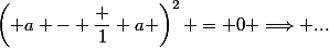 \left( a - \dfrac 1 a \right)^2 = 0 \Longrightarrow ...