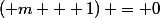 \left( m + 1\right) = 0