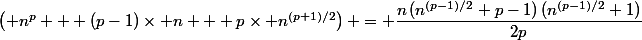 \dfrac{1}{2p}\;\left( n^p + (p-1)\times n + p\times n^{(p+1)/2}\right) = \dfrac{n\,(n^{(p-1)/2}+p-1)\,(n^{(p-1)/2}+1)}{2p}\;.