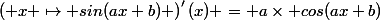 \left( x \mapsto sin(ax+b) \right)'(x) = a\times cos(ax+b)