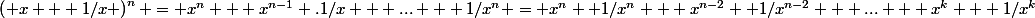 \left( x + 1/x \right)^{n} = x^{n} + x^{n-1} .1/x + ... + 1/x^{n} = x^{n} +1/x^{n} + x^{n-2} +1/x^{n-2} + ... + x^{k} + 1/x^{k}