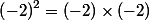 \left(-2\right)^2=(-2)\times(-2)