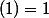 \left(1\right)=1