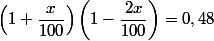 \left(1+\dfrac{x}{100}\right)\left(1-\dfrac{2x}{100}\right)=0,48