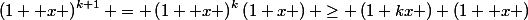 \left(1+ x \right)^{k+1} = \left(1+ x \right)^{k}\left(1+x \right) \geq \left(1+kx \right) \left(1 +x \right)