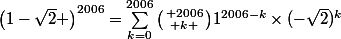 \left(1-\sqrt2 \right)^{2006}=\sum_{k=0}^{2006}{\bigl(\begin{smallmatrix} {2006}\\ k \end{smallmatrix}\bigr)}1^{2006-k}\times(-\sqrt2)^k