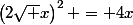 \left(2\sqrt x\right)^2 = 4x