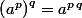 \left(a^p\right)^q=a^{p\,q}