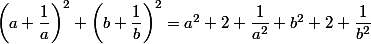 \left(a+\dfrac{1}{a}\right)^2+\left(b+\dfrac{1}{b}\right)^2=a^2+2+\dfrac{1}{a^2}+b^2+2+\dfrac{1}{b^2}