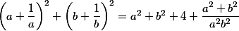 \left(a+\dfrac{1}{a}\right)^2+\left(b+\dfrac{1}{b}\right)^2=a^2+b^2+4+\dfrac{a^2+b^2}{a^2b^2}
