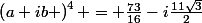 \left(a+ib \right)^4 = \frac{73}{16}-i\frac{11\sqrt{3}}{2}