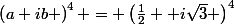 \left(a+ib \right)^4 = \left(\frac{1}{2}+ i\sqrt{3} \right)^4