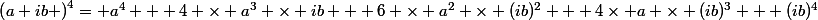 \left(a+ib \right)^4= a^4 + 4 \times a^3 \times ib + 6 \times a^2 \times (ib)^2 + 4\times a \times (ib)^3 + (ib)^4