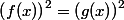 \left(f(x)\right)^2=\left(g(x)\right)^2