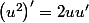 \left(u^2\right)'=2uu'