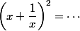 \left(x+\dfrac{1}{x}\right)^2=\cdots