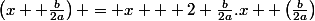 \left(x +\frac{b}{2a}\right) = x + 2 \frac{b}{2a}.x +\left(\frac{b}{2a}\right)