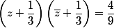 \left(z+\dfrac{1}{3}\right)\left(\bar{z}+\dfrac{1}{3}\right)=\dfrac{4}{9}