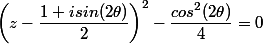 \left(z-\dfrac{1+isin(2\theta)}{2}\right)^2-\dfrac{cos^2(2\theta)}{4}=0