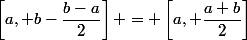 \left[a, b-\dfrac{b-a}{2}\right] = \left[a, \dfrac{a+b}{2}\right]