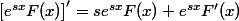 \left[e^{sx}F(x)\right]'=se^{sx}F(x)+e^{sx}F'(x)