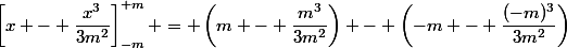\left[x - \dfrac{x^3}{3m^2}\right]_{-m}^{+m} = \left(m - \dfrac{m^3}{3m^2}\right) - \left(-m - \dfrac{(-m)^3}{3m^2}\right)
